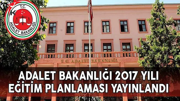 Adalet Bakanlığı 2017 Yılı Eğitim Planlaması Yayınlandı