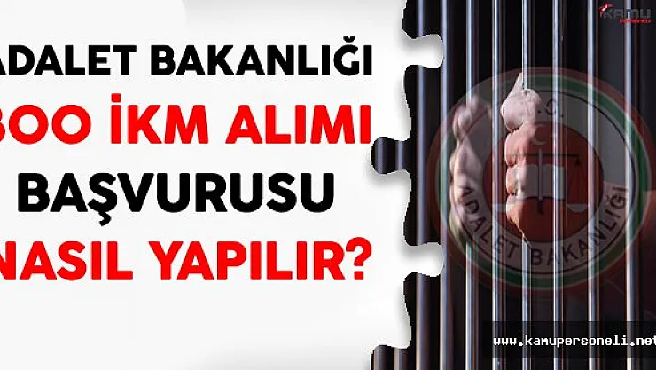 Adalet Bakanlığı 300 İnfaz Koruma Memuru (İKM) Başvuruları Nasıl Yapılır?