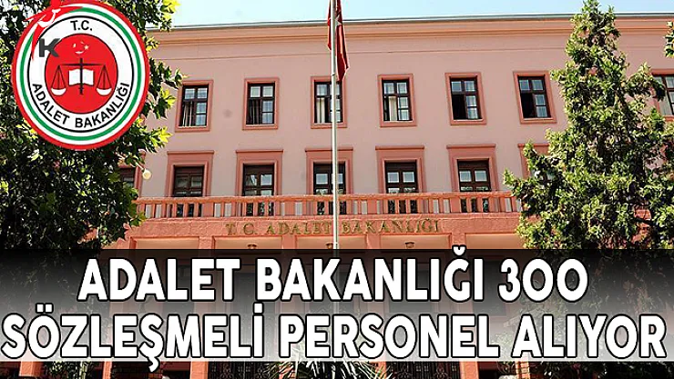 Adalet Bakanlığı 300 Sözleşmeli Personel Alımı Yapıyor !