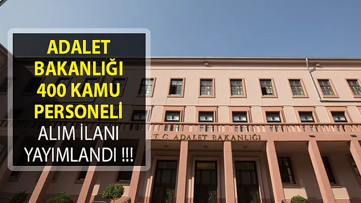 Adalet Bakanlığı 400 Kamu Personeli Alım İlanı Yayımlandı!