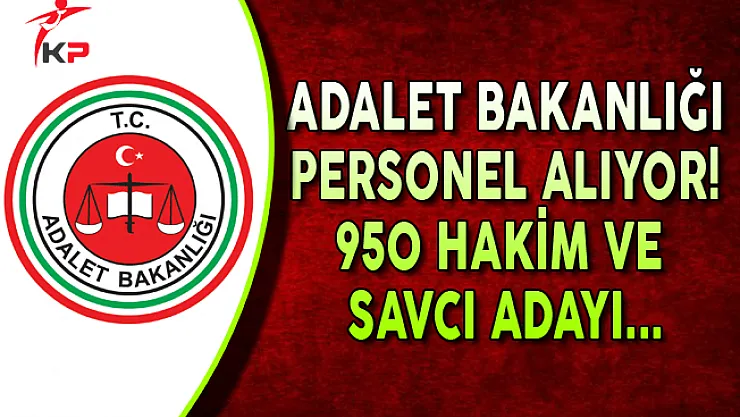 Adalet Bakanlığı 950 Hakim ve Savcı Adayı Alacak !