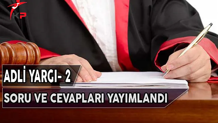 Adalet Bakanlığı Adli Yargı- 2 Sınavı Soru ve Cevapları Adayların Erişimine Açıldı