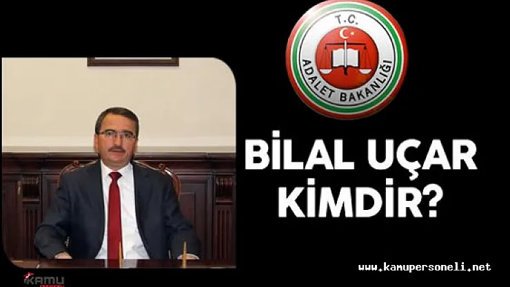 Adalet Bakanlığı Bakan Yardımcısı Bilal Uçar Kimdir?