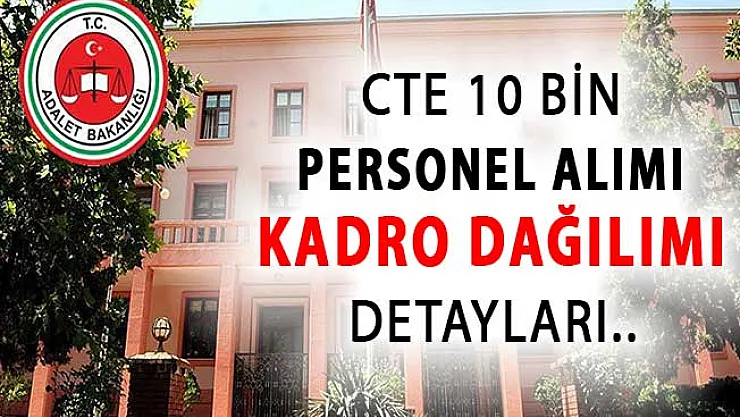 Adalet Bakanlığı CTE 10 Bin Kamu Personeli Alımı Kadro Dağılımı