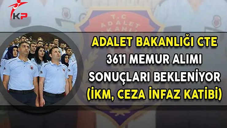 Adalet Bakanlığı CTE 3611 Memur Alımı Başvuru Sonuçları Bekleniyor! (İKM, Teknisyen, Ceza İnfaz Katibi)