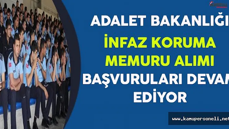 Adalet Bakanlığı CTE 4 Bin İnfaz Koruma Memuru ( İKM ) Başvuruları Devam Ediyor