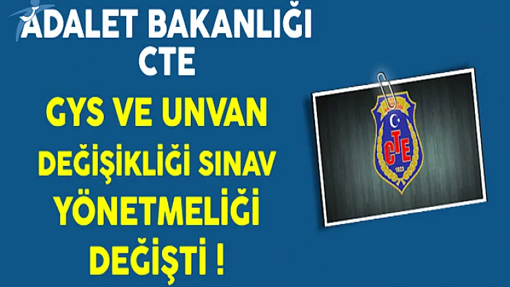 Adalet Bakanlığı CTE GYS ve Unvan Değişikliği Sınav Yönetmeliği Değişti