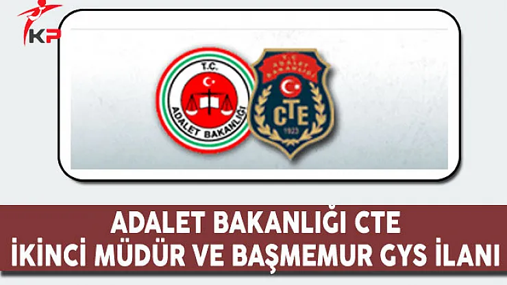 Adalet Bakanlığı CTE İkinci Müdür ve Başmemur GYS İlanı