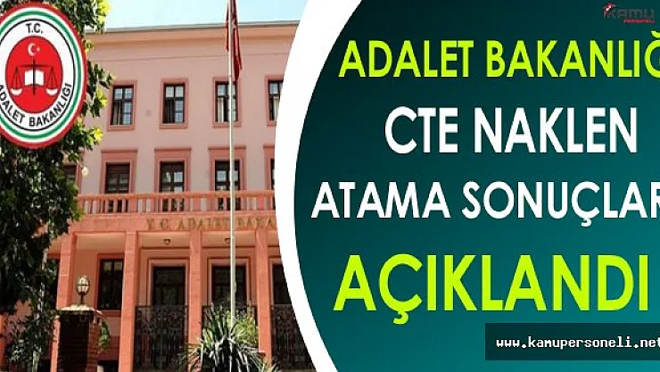 Adalet Bakanlığı CTE Personeli Naklen Atama Sonuçları Açıklandı !