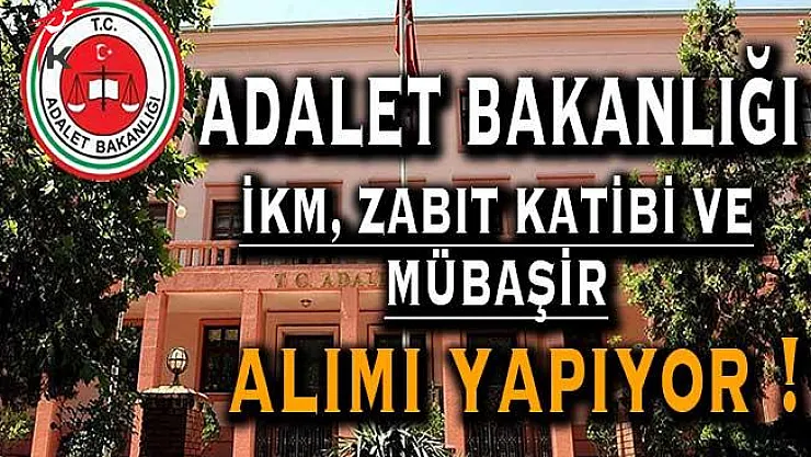 Adalet Bakanlığı İKM, Zabıt Katibi ve Mübaşir Alımı Yapacak !
