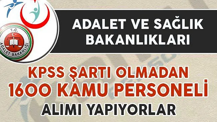 Adalet Bakanlığı ile Sağlık Bakanlığı 1600 Kamu Personeli Alıyor