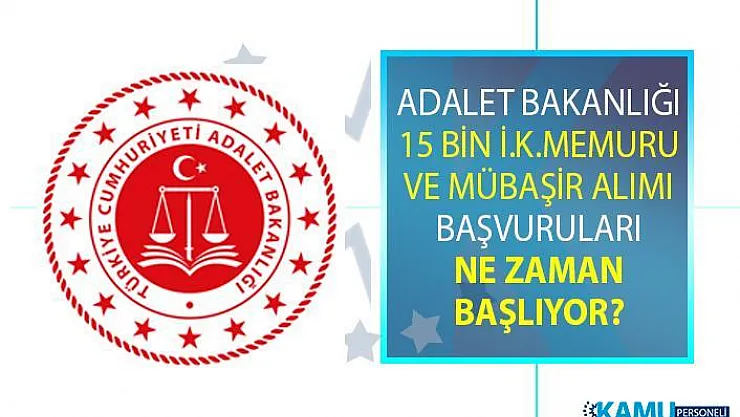 Adalet Bakanlığı İnfaz Koruma Memuru (İKM) ve Mübaşir alım ilanı! 15 Bin memur personel alımı iş başvurusu ne zaman başlıyor?