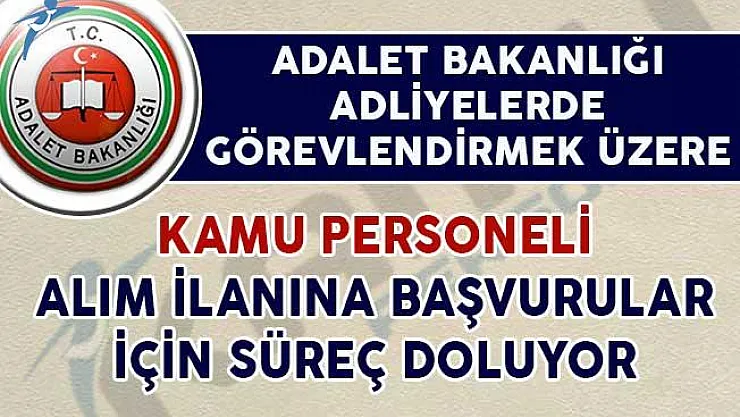 Adalet Bakanlığı Kamu Personeli Alım İlanı Başvuruları İçin Süreç Sona Eriyor