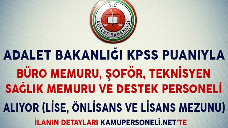 Adalet Bakanlığı KPSS Puanıyla Büro Memuru Şoför, Destek Personeli, Sağlık Memuru ve Teknisyen Alıyor