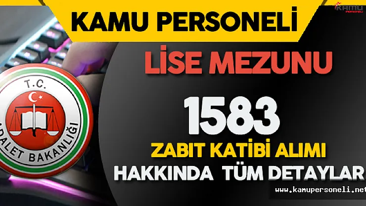 Adalet Bakanlığı Lise Mezunu 1583 Zabıt Katibi Alım Süreci ( Başvuru Aşaması, Sınav Konuları, Atama)