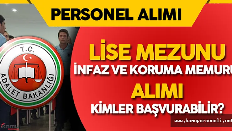 Adalet Bakanlığı Lise Mezunu İnfaz ve Koruma Memuru Alımı için Kimler Başvuruda Bulunabilir?
