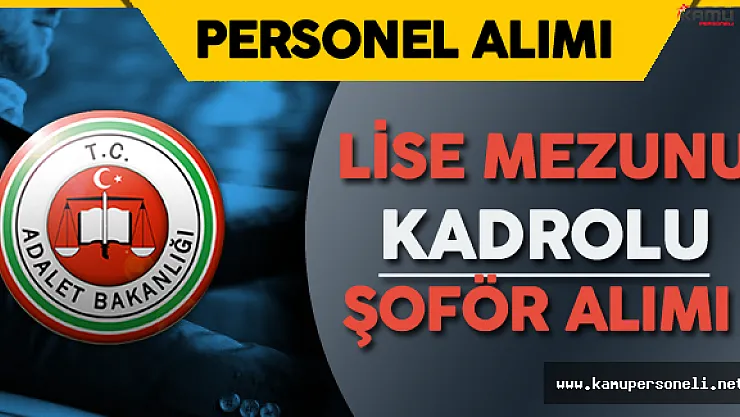 Adalet Bakanlığı Lise Mezunu Kadrolu Şoför Alımı Yapacak