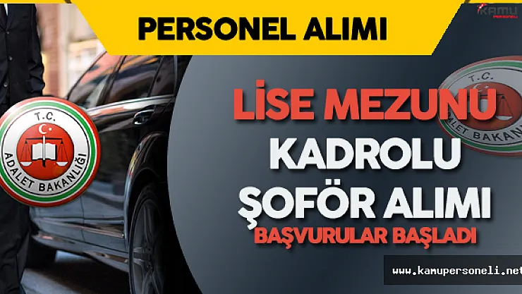 Adalet Bakanlığı Lise Mezunu Şoför Alımı Başvuruları Başladı - Şoför Alımı Başvuru Şartları Nelerdir?