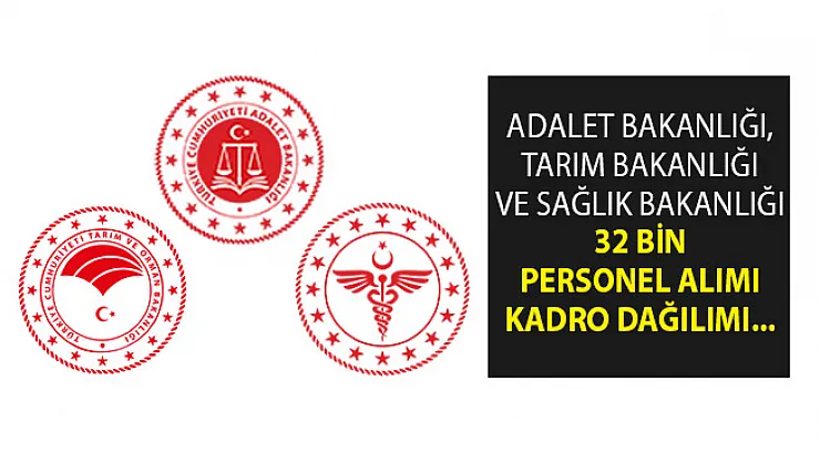 Adalet Bakanlığı, Tarım Bakanlığı ve Sağlık Bakanlığına 32 Bin Personel Alımı Kadro Dağılımı- Kamuya 32 Bin Personel Alımı