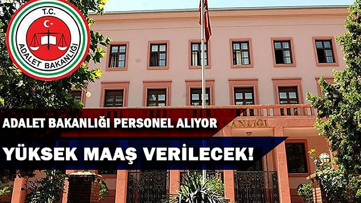 Adalet Bakanlığı yüksek maaşla personel alımı yapıyor!