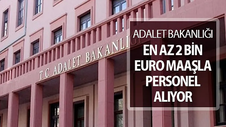 Adalet Bakanlığı Yurtdışı İçin Personel Alımı Yapıyor ! En Az 2 Bin Euro Maaş Verilecek