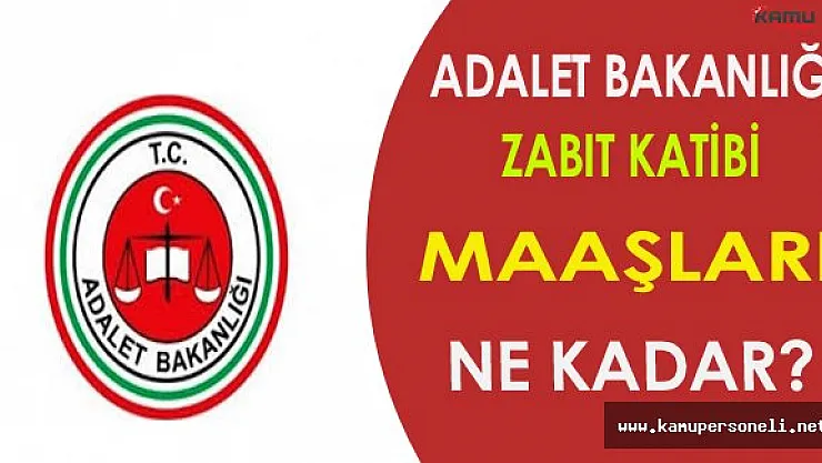 Adalet Bakanlığı Zabıt Katibi Maaşları Ne Kadar?