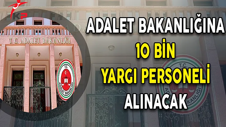 Adalet Bakanlığına 10 Bin Personel Alımı Yapılacak (İKM, Zabıt Katibi ve Mübaşir)