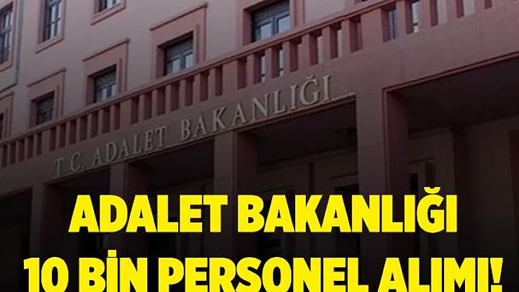 Adalet Bakanlığı'na 10 bin personel alımı ne zaman yapılacak? Adalet Bakanlığı 10 bin personel alım detayları..