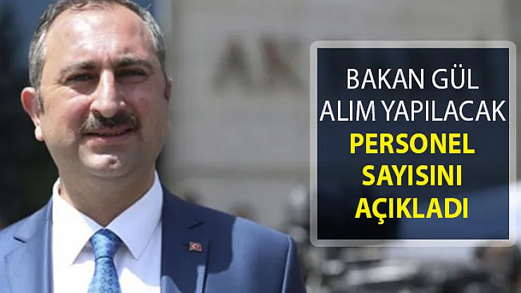 Adalet Bakanlığına 2019 Yılında Ne Kadar Personel Alımı Yapılacak?- Bakan Gül alınacak personel sayısını açıkladı