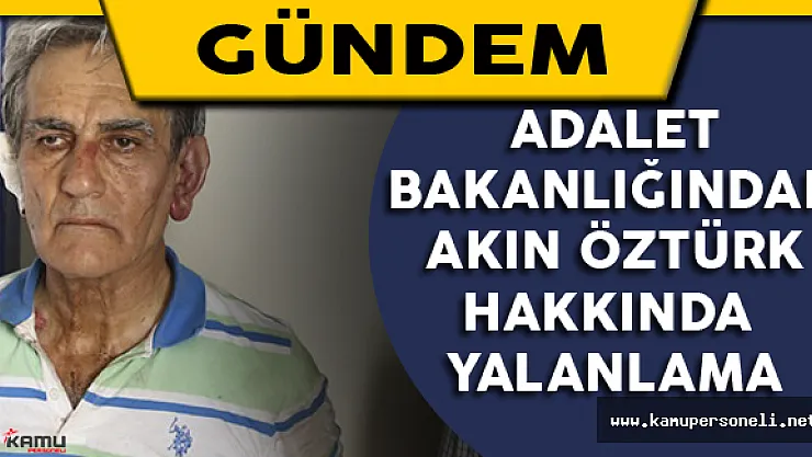 Adalet Bakanlığından Akın Öztürk Hakkında Yalanlama