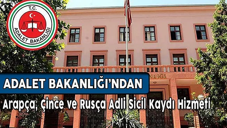 Adalet Bakanlığı'ndan Arapça, Çince ve Rusça Adli Sicil Kaydı Hizmeti
