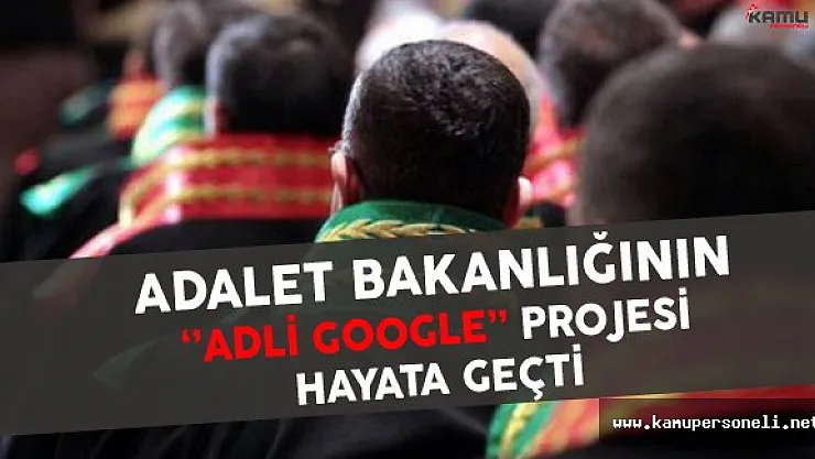 Adalet Bakanlığı'nın ''Adli Google '' Projesi Hayata Geçti