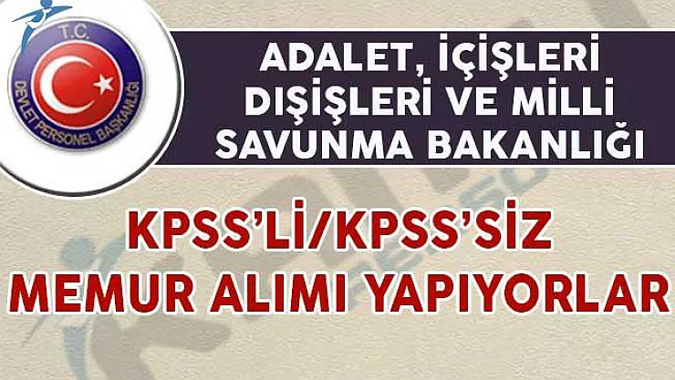 Adalet, İçişleri, Dışişleri ve Milli Savunma Bakanlıkları Personel Alımı Yapıyorlar