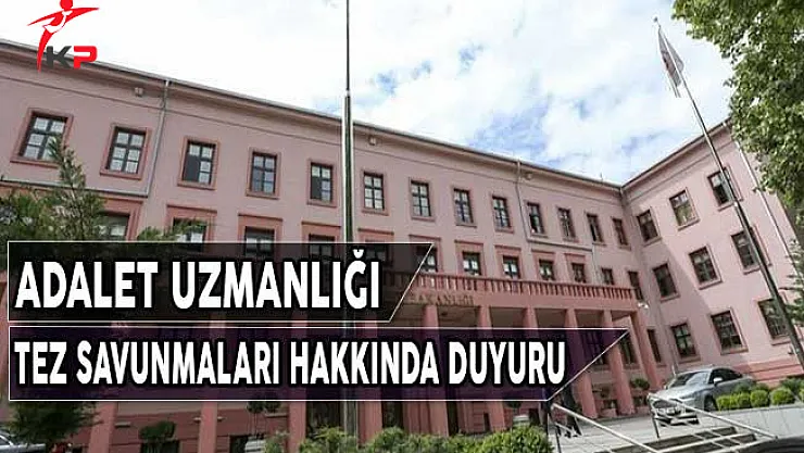 Adalet Uzmanlığı Tez Savunmalarına İlişkin Duyuru