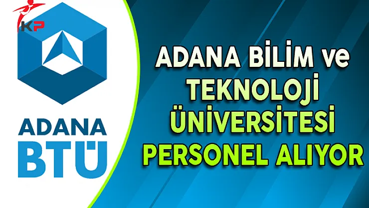 Adana Bilim ve Teknoloji Üniversitesi (BTÜ) Personel Alımı Yapıyor