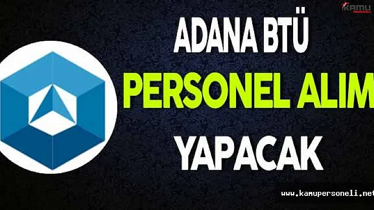 Adana BTÜ Personel Alımı Yapacak