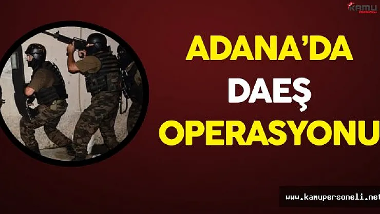 Adana 'da DAEŞ Operasyonu 6 Kişi Gözaltında