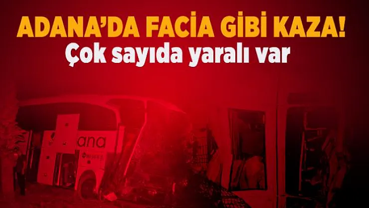 Adana'da facia gibi kaza! Çok sayıda yaralı var