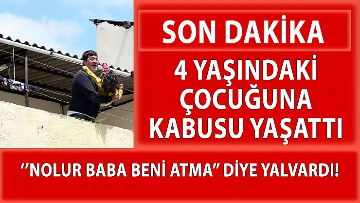 Adana'da gözü dünmüş baba 4 yaşında ki kızına kabusu yaşattı!