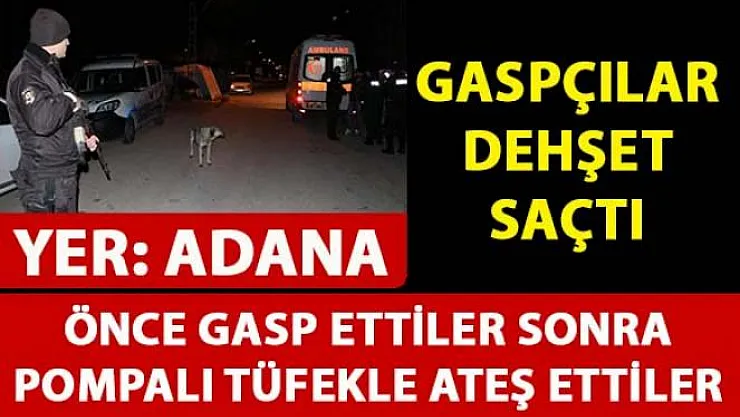 Adana'da iki genci gasp eden yüzü maskeliler, pompalı tüfekle dehşet saçtılar