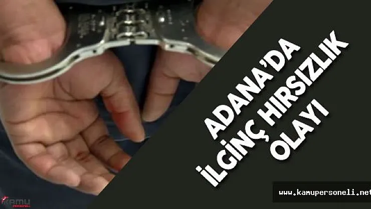 Adana'da İlginç Hırsızlık Olayı