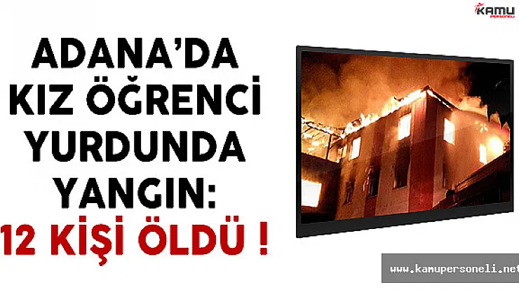 Adana'da kız öğrenci yurdunda yangın çıktı: 11 ögrenci hayatını kaybetti