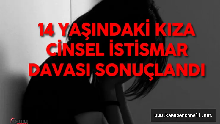 Adana'daki 14 Yaşındaki Kıza Cinsel İstismar Davası Sonuçlandı
