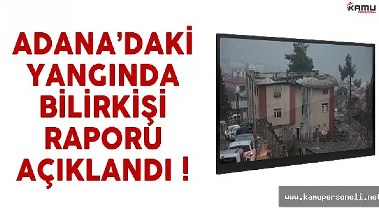 Adana'daki yurt yangınında bilirkişi raporu belli oldu