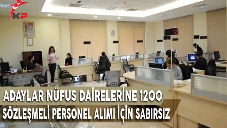 Adaylar Nüfus Dairelerine 1200 Sözleşmeli Personel Alım İlanı İçin Sabırsız