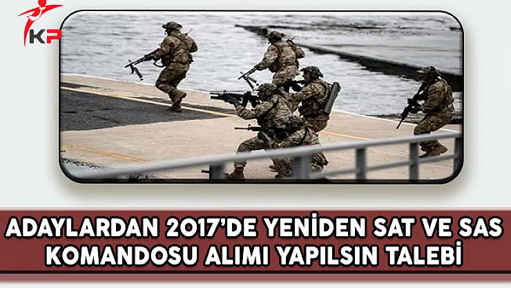 Adaylardan 2017 Yılında Yeniden SAT ve SAS Komandosu Alımı Yapılsın Talebi