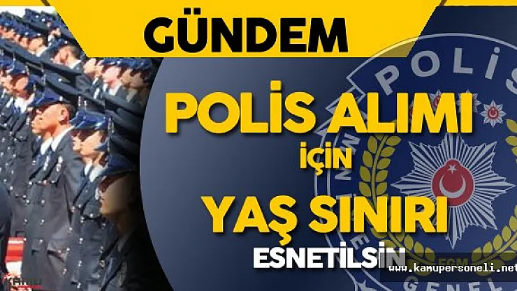 Adaylardan EGM 10 Bin Polis Alımı için Yaş Sınırı Esnetilsin Talebi