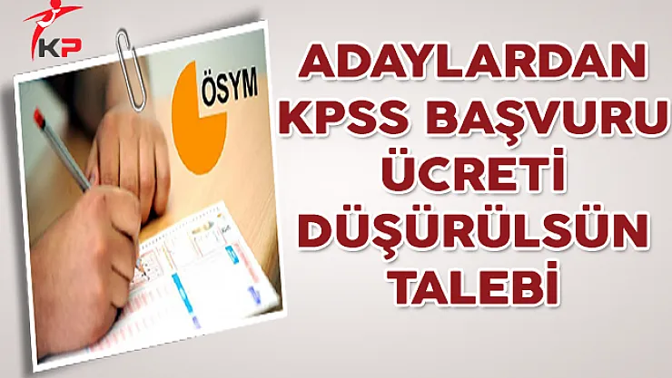 Adaylardan KPSS Başvuru Ücretinin Düşürülmesi Talebi