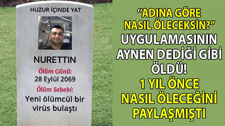 Adına göre nasıl öleceksin uygulamasının aynen dediği şekilde öldü!