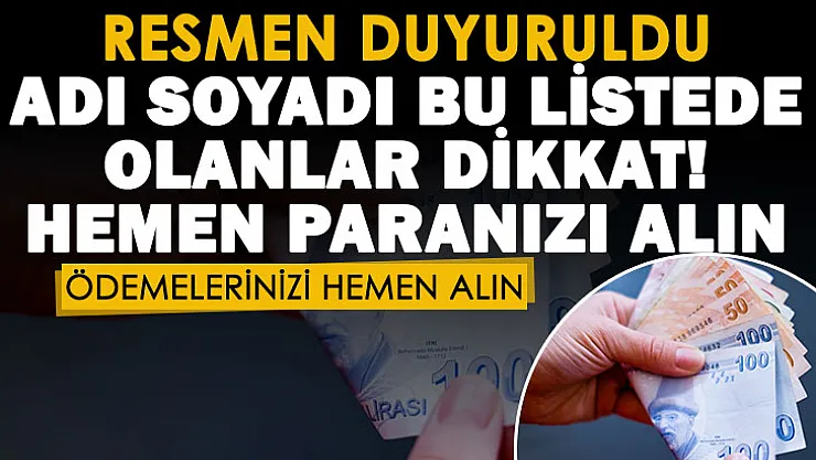 Adınız ve soyadınız bu bu listede olabilir! Hemen bankaya gidip hemen ödemenizi alın